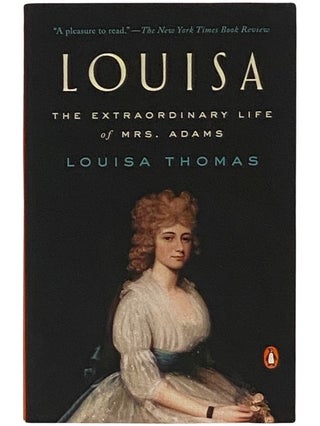 Item #2337691 Louisa: The Extraordinary Life of Mrs. Adams. Louisa Thomas