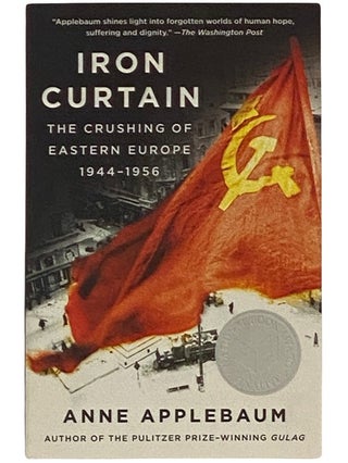 Item #2337694 Iron Curtain: The Crushing of Eastern Europe, 1944-1956. Anne Applebaum