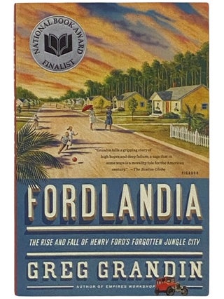 Item #2337700 Fordlandia: The Rise and Fall of Henry Ford's Forgotten Jungle City. Greg Grandin