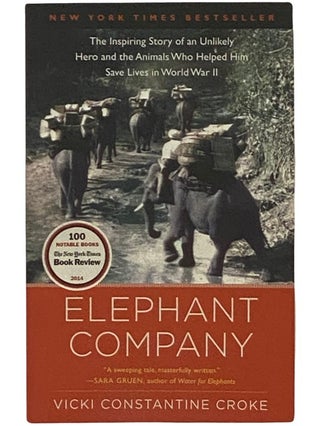 Item #2337707 Elephant Company: The Inspiring Story of an Unlikely Hero and the Animals Who...