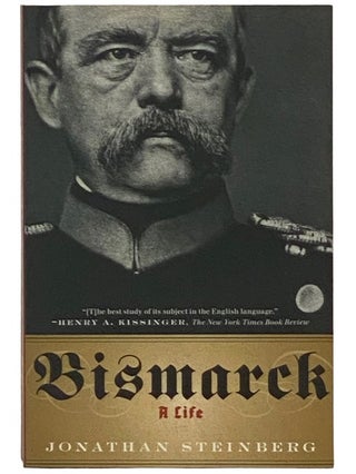 Item #2337709 Bismarck: A Life [Otto von]. Jonathan Steinberg