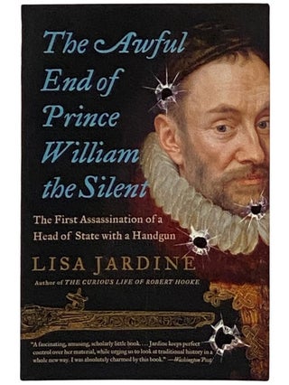Item #2337723 The Awful End of Prince William the Silent: The First Assassination of a Head of...