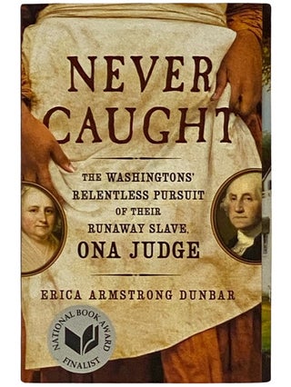 Item #2337724 Never Caught: The Washingtons' Relentless Pursuit of Their Runaway Slave, Ona...