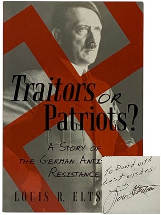 Item #2337731 Traitors or Patriots? A Story of the German Anti-Nazi Resistane. Louis R. Eltscher