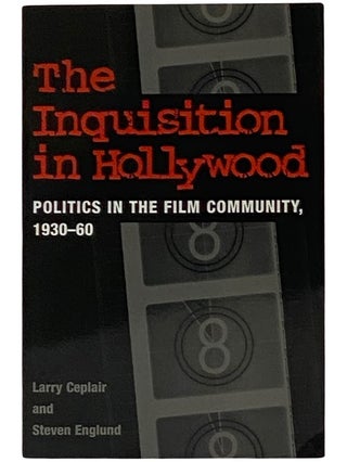 Item #2337736 The Inquisition in Hollywood: Politics in the Film Community, 1930-60. Larry...