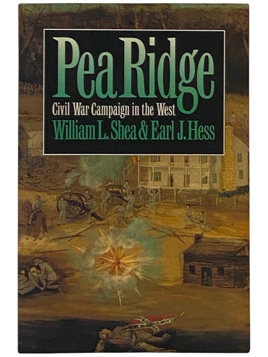 Pea Ridge: Civil War Campaign in the West | William L. Shea, Earl J ...