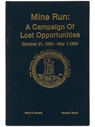 Item #2337749 Mine Run: A Campaign of Lost Opportunities, October 21, 1863 - May 1, 1864 (The...