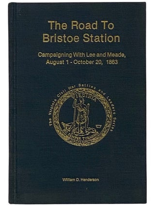 Item #2337752 The Road to Bristoe Station: Campaigning With Lee and Meade, August 1 - October 20,...