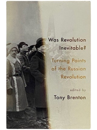 Item #2337760 Was Revolution Inevitable: Turning Points of the Russian Revolution. Tony Brenton