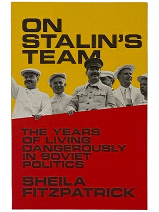 Item #2337761 On Stalin's Team: The Years of Living Dangerously in Soviet Politics. Sheila...