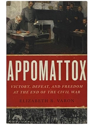 Item #2337763 Appomattox: Victory, Defeat, and Freedom at the End of the Civil War. Elizabeth R....