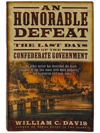 Item #2337776 An Honorable Defeat: The Last Days of the Confederate Government. William C. Davis