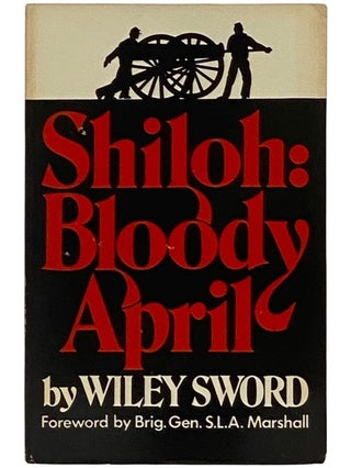 Item #2337786 Shiloh: Bloody April. Wiley: Marshall Sword, S. L. A