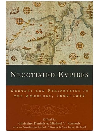 Item #2337790 Negotiated Empires: Centers and Peripheries in the Americas, 1500-1820. Christine...