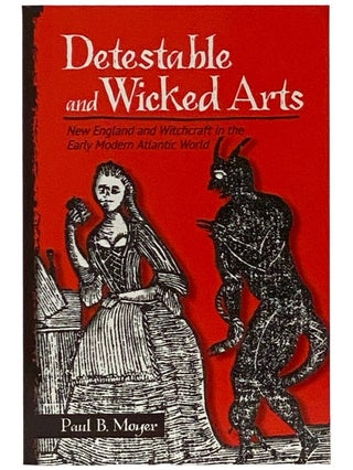Item #2337792 Detestable and Wicked Arts: New England and Witchcraft in the Early Modern Atlantic...