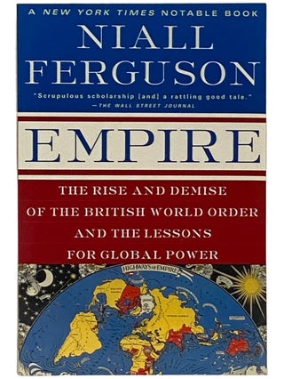 Item #2337796 Empire: The Rise and Demise of the British World Order and the Lessons for Global...