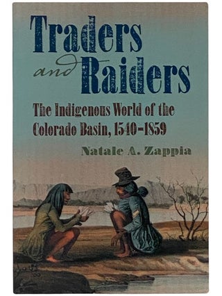 Traders and Raiders: The Indigenous World of the Colorado Basin, 1540-1859