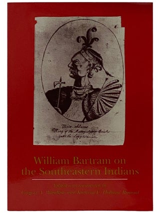 Item #2337803 William Bartram on the Southeastern Indians (Indians of the Southeast). William...