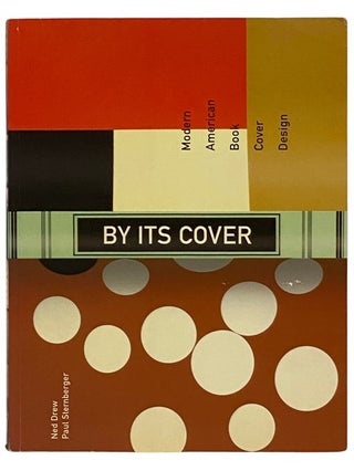 Item #2337823 By Its Cover: Modern American Book Cover Design. Ned Drew, Paul Sternberger