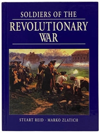 Item #2337831 Soldiers of the Revolutionary War (Osprey). Stuart Reid, Marko Zlatich