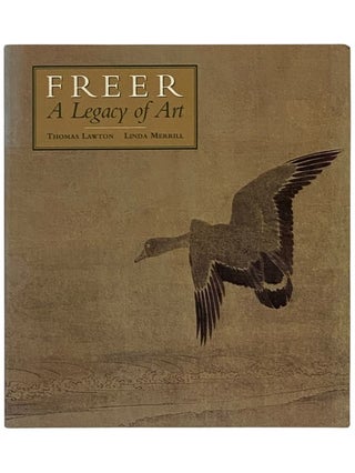 Item #2337832 Freer: A Legacy of Art. Thomas Lawton, Linda Merrill