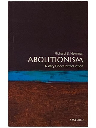 Item #2337949 Abolitionism: A Very Short Introduction. Richard S. Newman