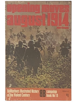 Item #2338057 Opening Moves: August 1914 (Ballantine's Illustrated History of the Violent...