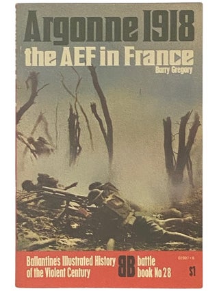 Item #2338073 Argonne 1918: The AEF in France (Ballantine's Illustrated History of the Violent...