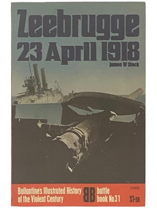 Item #2338076 Zeebrugge: 23 April, 1918 (Ballantine's Illustrated History of the Violent Century,...