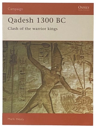 Item #2338098 Qadesh, 1300 BC: Clash of the Warrior Kings (Osprey Campaign, No. 22). Mark Healy