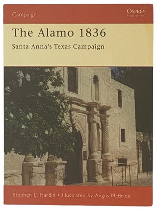Item #2338100 The Alamo, 1836: Santa Anna's Texas Campaign (Osprey Campaign, No. 89). Stephen L....