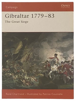 Item #2338115 Gibraltar, 1779-83: The Great Siege (Osprey Campaign, No. 172). Rene Chartrand