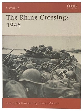 Item #2338117 The Rhine Crossings, 1945 (Osprey Campaign, No. 178). Ken Ford