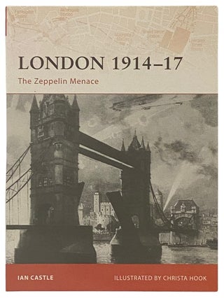 Item #2338125 London, 1914-17: The Zeppelin Menace (Osprey Campaign, No. 193). Ian Castle