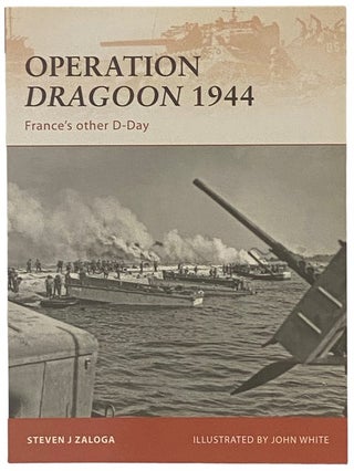 Item #2338135 Operation Dragoon, 1944: France's Other D-Day (Osprey Campaign, No. 210). Steven J....
