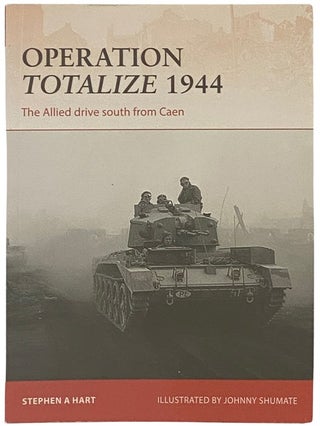 Item #2338178 Operation Totalize, 1944: The Allied Drive South from Caen (Osprey Campaign, No....