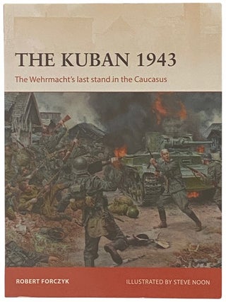 Item #2338186 The Kuban, 1943: The Wehrmacht's Last Stand in the Caucasus (Osprey Campaign, No....