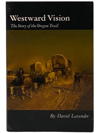 Item #2338211 Westward Vision: The Story of the Oregon Trail. David Lavender