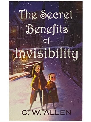 Item #2338226 The Secret Benefits of Invisibility. C. W Allen