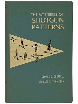 Item #2338284 The Mysteries of Shotgun Patterns. George G. Oberfell, Charles E. Thompson