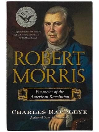 Item #2338310 Robert Morris: Financier of the American Revolution. Charles Rappleye