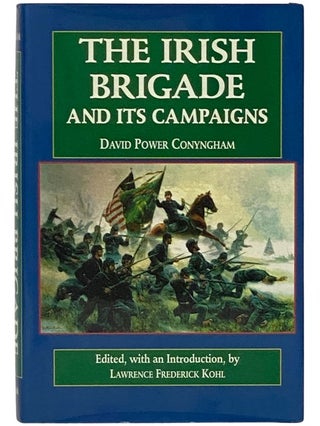 Item #2338318 The Irish Brigade and Its Campaigns. David Power Conyngham, Lawrence Frederick Kohl