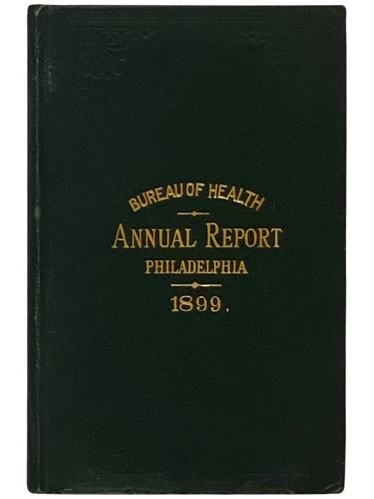 Item #2338328 Bureau of Health, Annual Report, Philadelphia, 1899. Samuel H. Ashbridge, Abraham L. English.