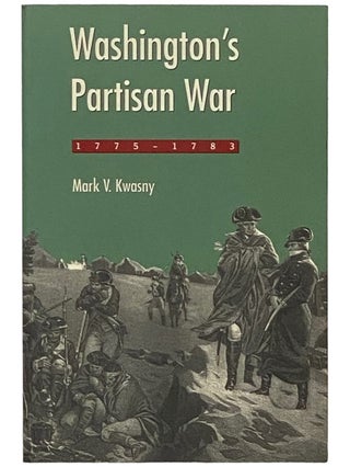 Item #2338333 Washington's Partisan War, 1775-1783. Mark V. Kwasny