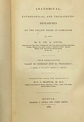 Anatomical, Pathological and Therapeutic Researches on the Yellow Fever of Gibraltar of 1828; from Observations Taken by Himself and M. Trousseau, as Members of the French Commission at Gibraltar. (Library of Practical Medicine Vol. X [Volume 10])