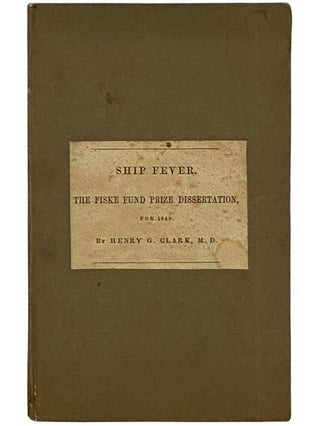 Item #2338349 Ship Fever, So Called; Its History, Nature, and Best Treatment. The Fiske Fund...