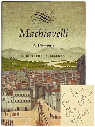 Item #2338355 Machiavelli: A Portrait. Christopher S. Celenza