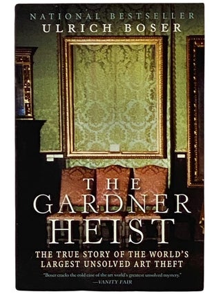 Item #2338386 The Gardner Heist: The True Story of the World's Largest Unsolved Art Theft. Ulrich...