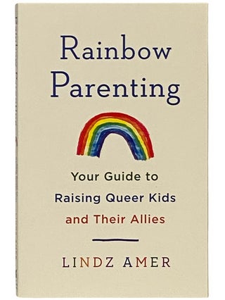 Item #2338392 Rainbow Parenting: Your Guide to Raising Queer Kids and Their Allies. Lindz Amer