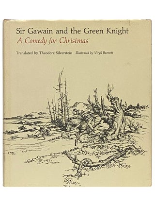 Item #2338467 Sir Gawain and the Green Knight: A Comedy for Christmas. Theodore Silverstein